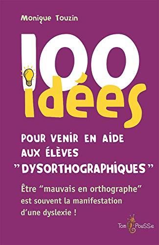 100 idées pour venir en aide aux élèves dysorthographiques