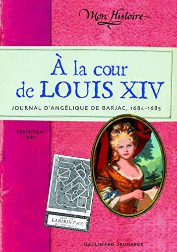À la cour de Louis XIV : Journal d'Angélique de Barjac, 1684-1685