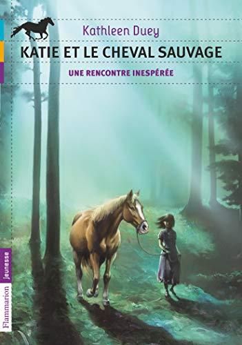 Katie et le cheval sauvage T.01 : Une rencontre inespérée