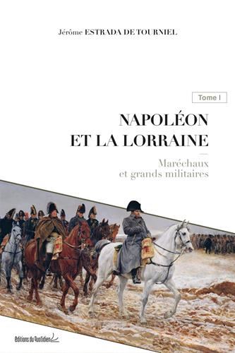 Napoléon et la Lorraine T.01 : Maréchaux et grands militaires